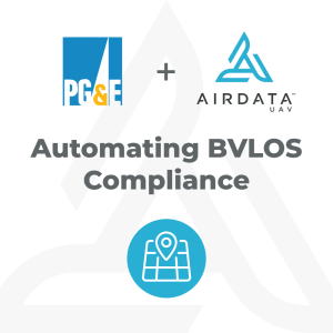 Case Study: PG&E Enhances BVLOS Drone Compliance with AirData Automation