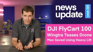 DJI FlyCart 100 Launch, Wingtra’s Drone Preview, and Drone-Assisted Flood Rescue