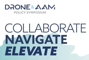 2025 Drone and AAM Policy Symposium: A Pivotal Moment for the Industry